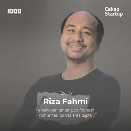 Cakap Startup Ep. 6: Riza Fahmi | Percakapan tentang Co-founder, Komunitas, dan Talenta Digital