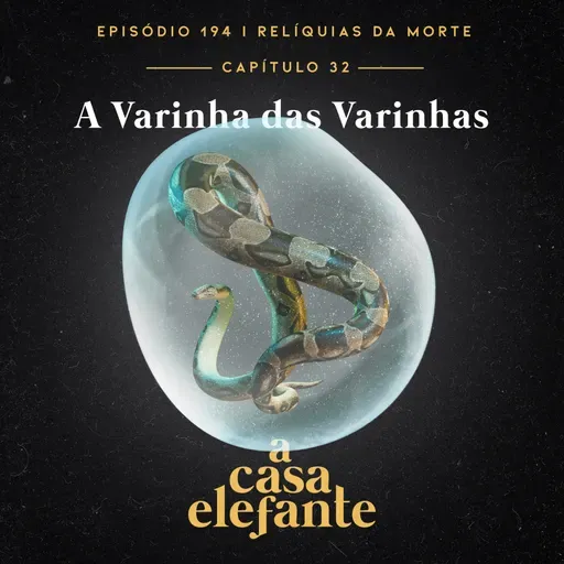 A Casa Elefante #194 – A Varinha das Varinhas