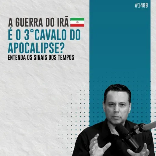 #1489: A GUERRA DO IRÃ É O 3° CAVALO DO APOCALIPSE? Entenda os sinais dos tempos