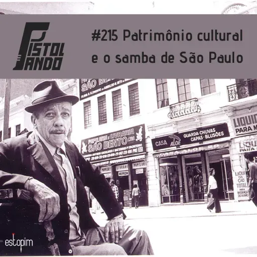 Pistolando #215 - Patrimônio cultural e o samba de São Paulo