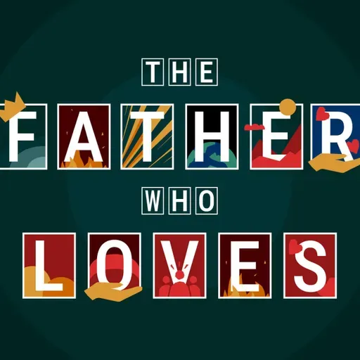 God The Father | The Father Who Loves