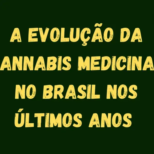 EVOLUÇÃO DA CANNABIS MEDICINAL NO BRASIL