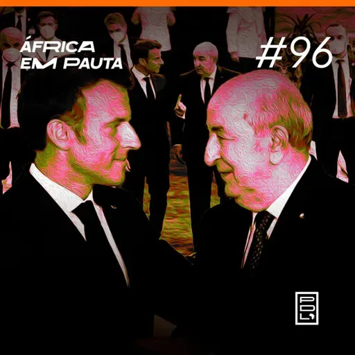 África em Pauta #96- Relações Argélia x França em perigo