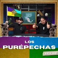 Los Purepechas - Ep#186 - Historia para Tontos Podcast