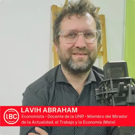 LBC con Lavih Abraham 》salarios, dolarización de excedentes y las crisis económicas en Argentina