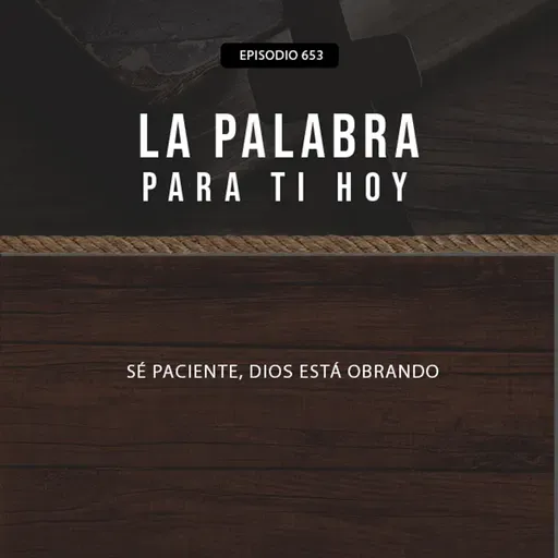 653: Sé paciente, Dios está obrando