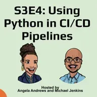 S3E4: Using Python in CI/CD Pipelines