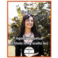 #24 Alice Tentor - Agonia perpetua (il titolo lo ha scelto lei)