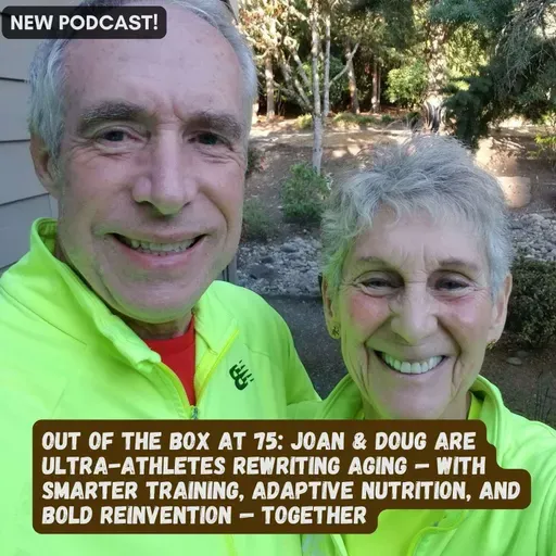 Out of the Box at 75: Joan & Doug Are Ultra-Athletes Rewriting Aging — with Smarter Training, Adaptive Nutrition, and Bold Reinvention — Together