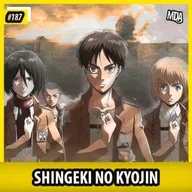 MDA #187 - SHINGEKI NO KYOJIN: Não Sufoquem o Artista