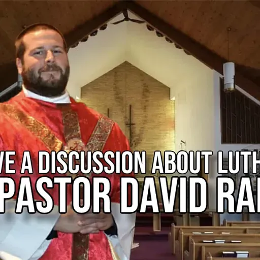 Let's Have a Discussion About Lutheranism with Pastor David Ramirez