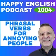 1004 - Phrasal Verbs to Describe Annoying People