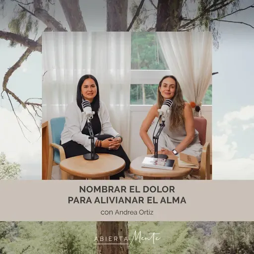 Nombrar el dolor para alivianar el alma. Con: Andrea Ortiz.