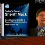 Sheriff Mack – It’s Time For Sheriffs To Remember Their Oath & Assist In Deportation