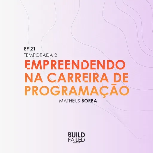 T02E21 - Empreendendo na carreira de programação (Matheus Borba)