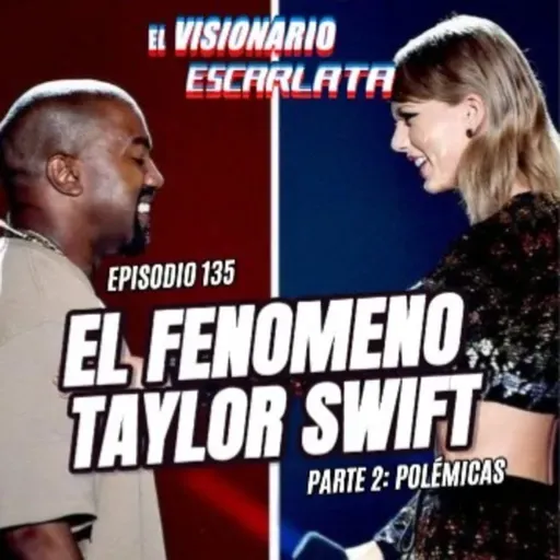 Episodio 135: El Fenómeno Taylor Swift: Parte 2 Polémicas.
