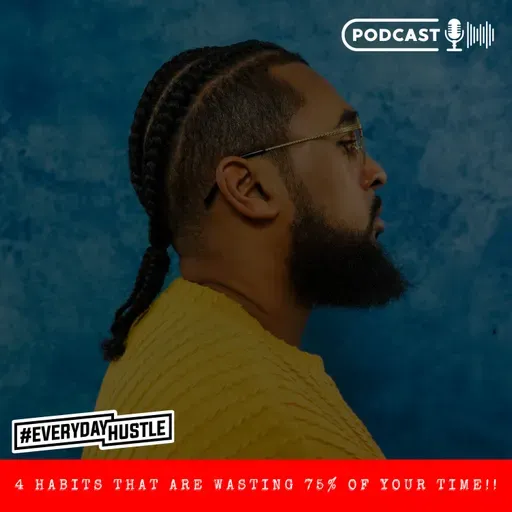 4 HABITS THAT ARE WASTING 75% OF YOUR TIME!!