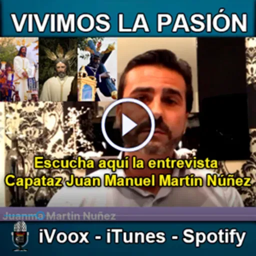 Vivimos la Pasión T3x23: Entrevista al capataz Juan Manuel Martín Núñez