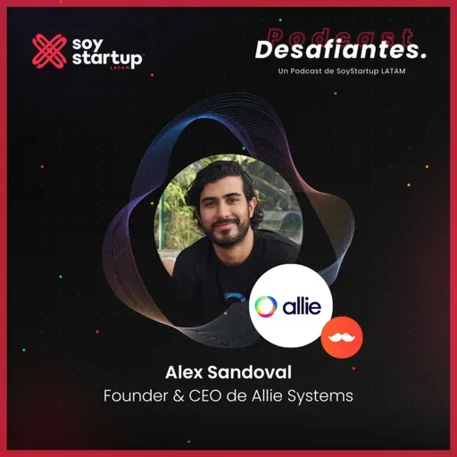 EP 108: Alex Sandoval | Allie Systems | Futuro forjado: predicciones y eficiencia en las fábricas 