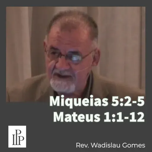 Miqueias 5:2-5 / Mateus 1:1-12 - Rev. Wadislau Gomes
