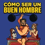 Ep 173 | ¿Cómo ser un buen hombre?