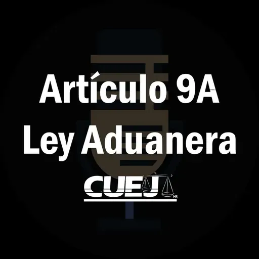 Artículo 9A Ley Aduanera México