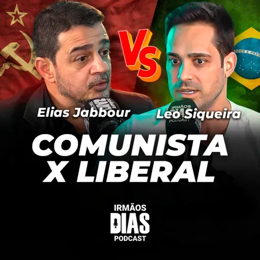 DEBATE: ELIAS JABBOUR X LEO SIQUEIRA (ECONOMIA MARXISTA X LIBERAL) - Irmãos Dias Podcast #230