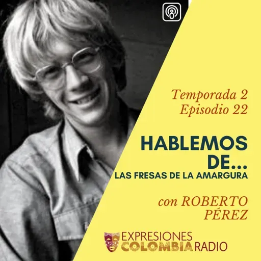 EP 32 HABLEMOS DE... LAS FRESAS AMARGAS con Roberto Pérez