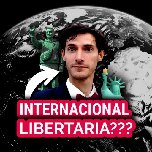 "NECESITAMOS UNA INTERNACIONAL LIBERTARIA" ft. SEBASTIÁN ORTIZ | EP 263