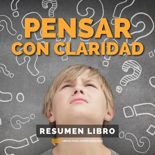 📖 Pensar con Claridad - Un Resumen de Libros para Emprendedores