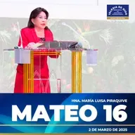 Mateo 16 – Hna. María Luisa Piraquive – 2 de marzo de 2025 – IDMJI