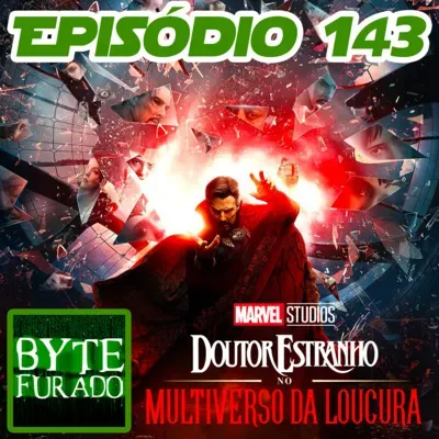 Episódio 143 - Filme Doutor Estranho no Multiverso da Loucura (2022) (com spoiler)
