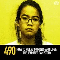 490 - How to Fail at Murder (and Life): The Jennifer Pan Story