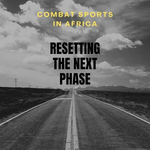 Resetting the Next Phase - Combat Sports in Africa podcast