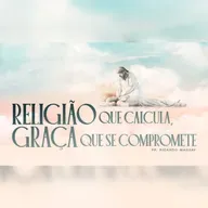 RELIGIÃO QUE CALCULA, GRAÇA QUE SE COMPROMETE - PR. RICARDO MASSAY