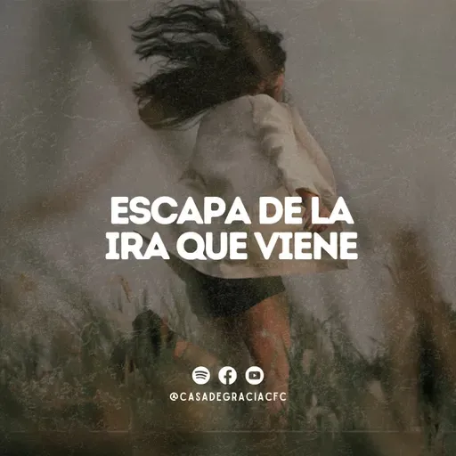 Escapa de la ira que viene - Casa de Gracia