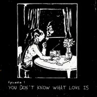 Ep. 1: You don't know what love is