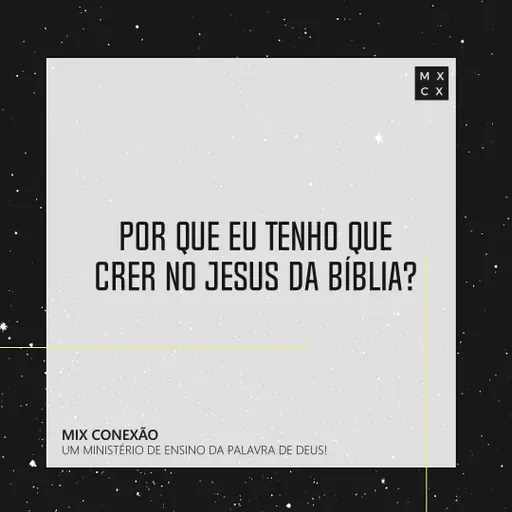 Por que Eu Tenho Que Crer no Jesus da Bíblia?