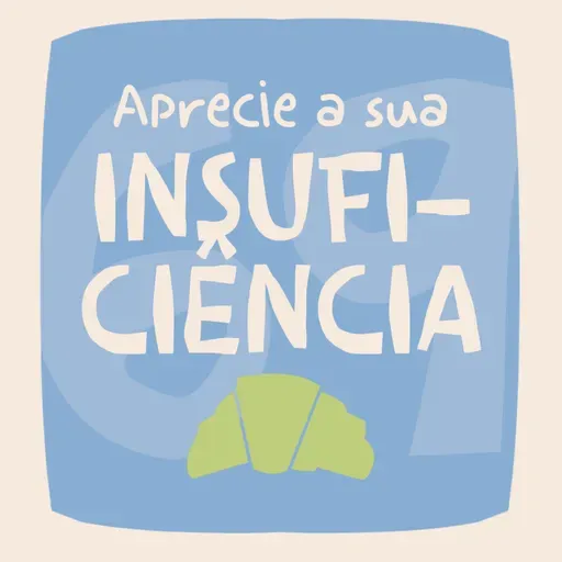 Aprecie sua insuficiência EP#69