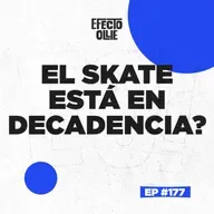 LA CULTURA SKATE, ANTES Y DESPUÉS ¿EL SKATE ESTÁ EN DECADENCIA? X EFECTO OLLIE #177