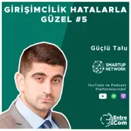 GirişimcilikHatalarlaGüzel #5 - Güçlü Talu (Smartup Network)