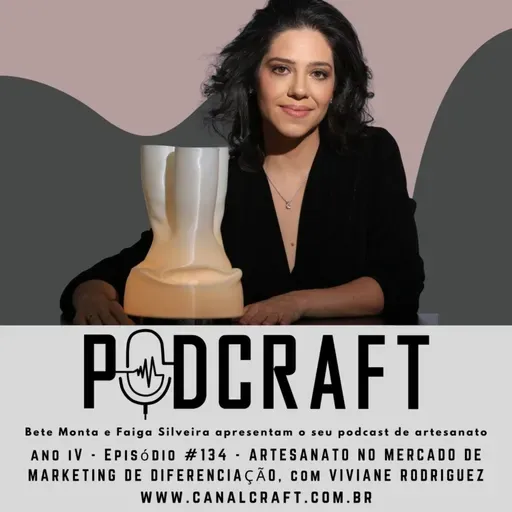 PodCraft: #134 - Artesanato no mercado de Marketing de Diferenciação - com Viviane Rodriguez