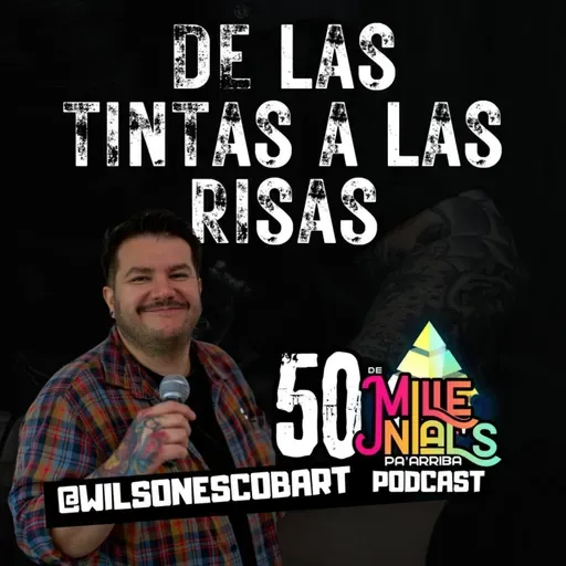 Ep. 50 | "DE LAS TINTAS A LAS RISAS SIN EDITAR" | De Millenials pa' Arriba PodCast
