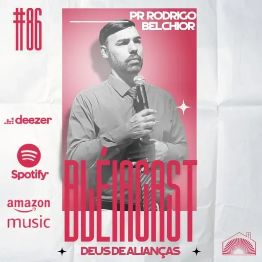 Bléiacast #86 Pr Rodrigo Belchior - DEUS DE ALIANÇAS!