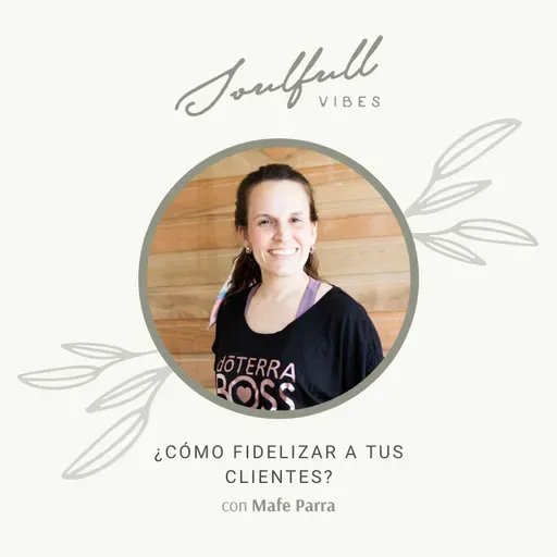 130 - ¿Cómo fidelizar a tus clientes? con Mafe Parra