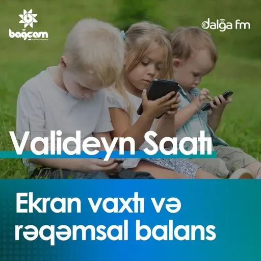 "Ekran vaxtı və rəqəmsal balans" I Valideyn saatı #2