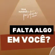 #349 - Sente que ainda falta algo em você?