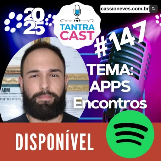 TantraCast 2025 - Episódio #147 - Grindr, Tinder, Badoo - Os Apps de Relacionamento a luz do Tantra