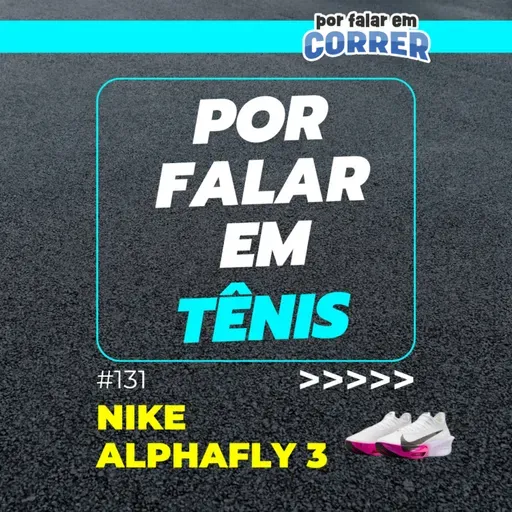 Por Falar em Tênis 131 - Nike Alphafly 3