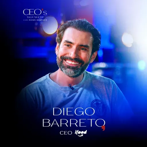 CEO's Talk Show com Nizan Guanaes: Diego Barreto, do iFood